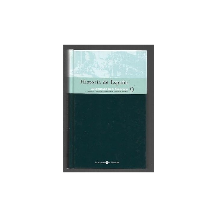 HISTORIA DE ESPAÑA, 9: La economía en el siglo XVIII. Agricultura, industria y comercio en ...